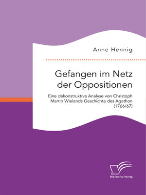 cover image of Gefangen im Netz der Oppositionen. Eine dekonstruktive Analyse von Christoph Martin Wielands Geschichte des Agathon (1766/67)